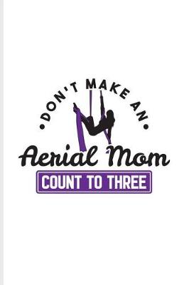 Book cover for Don't Make An Aerial Mom Count To Three
