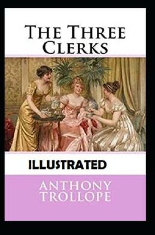 Cover of The Three Clerks Classic Edition(Illustrated)