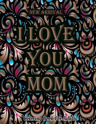 Book cover for I Love You Mom Coloring Book