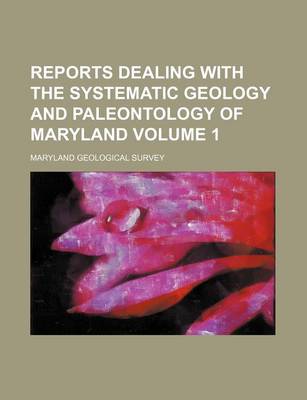 Book cover for Reports Dealing with the Systematic Geology and Paleontology of Maryland Volume 1