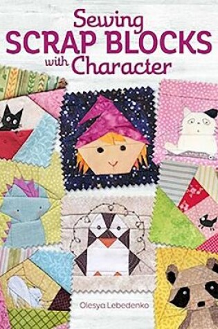 Cover of Sewing Scrap Blocks with Character