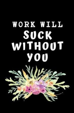 Cover of Work Will Suck Without You