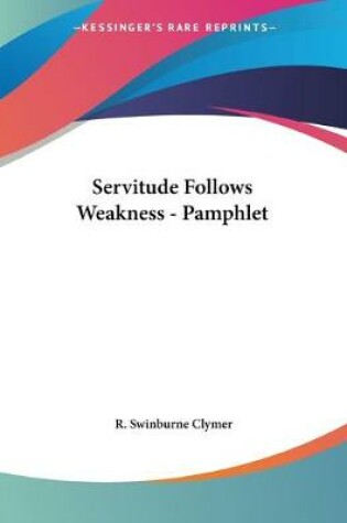 Cover of Servitude Follows Weakness - Pamphlet
