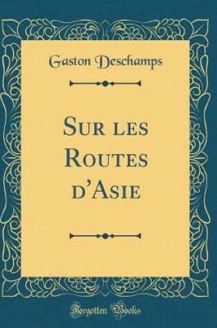 Cover of Sur Les Routes d'Asie (Classic Reprint)