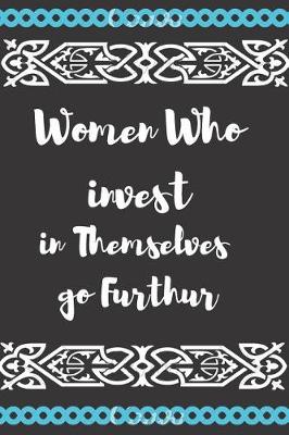 Book cover for Women Who Invest in Themselves Go Furthur