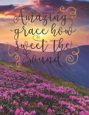 Book cover for Amazing Grace How Sweet The Sound