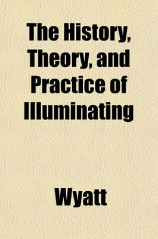 Cover of The History, Theory, and Practice of Illuminating