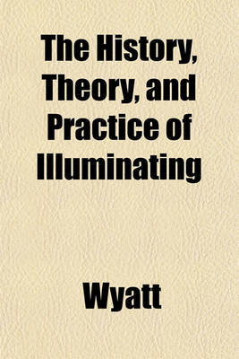 Book cover for The History, Theory, and Practice of Illuminating