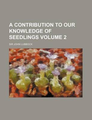 Book cover for A Contribution to Our Knowledge of Seedlings Volume 2