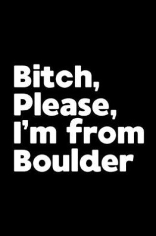 Cover of Bitch, Please. I'm From Boulder.