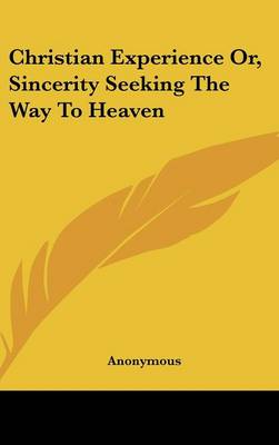 Book cover for Christian Experience Or, Sincerity Seeking the Way to Heaven