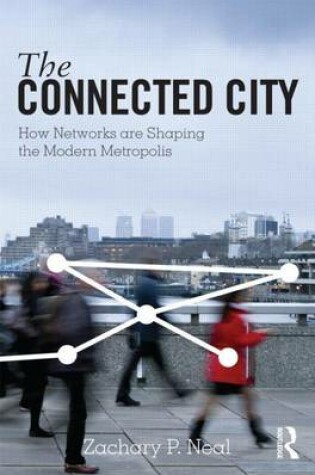 Cover of Connected City, The: How Networks Are Shaping the Modern Metropolis