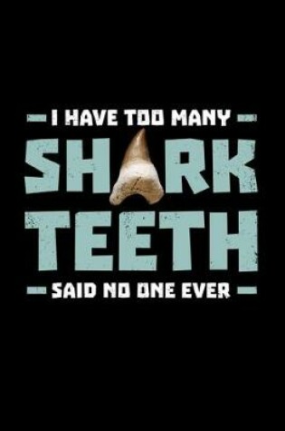 Cover of I Have Too Many Shark Teeth said no one ever