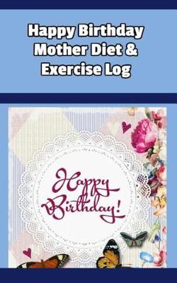 Book cover for Happy Birthday Mother Diet & Exercise Log