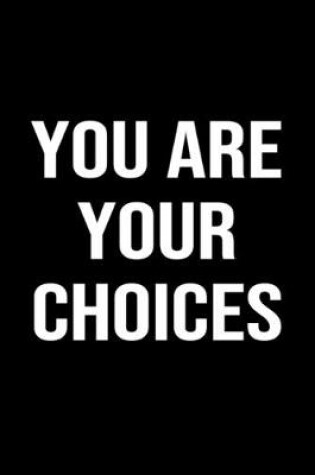 Cover of You Are Your Choices