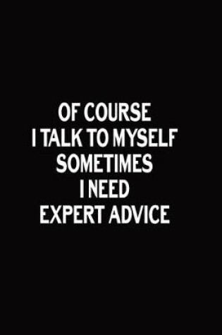 Cover of Of Course I Talk To Myself Sometimes I Need Expert Advice