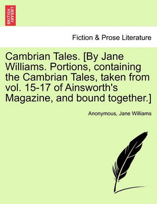 Book cover for Cambrian Tales. [By Jane Williams. Portions, Containing the Cambrian Tales, Taken from Vol. 15-17 of Ainsworth's Magazine, and Bound Together.]