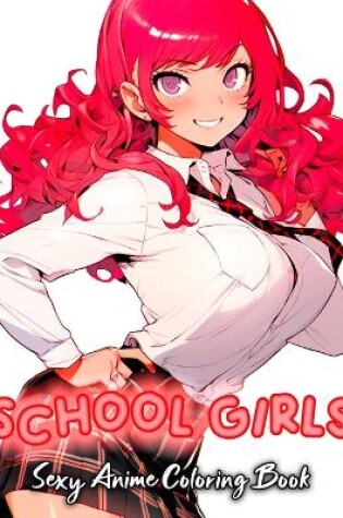 Cover of School Girls Sexy Anime Coloring Book