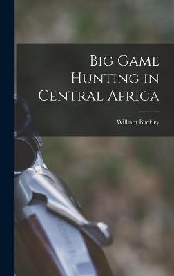 Book cover for Big Game Hunting in Central Africa