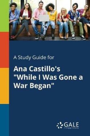 Cover of A Study Guide for Ana Castillo's While I Was Gone a War Began