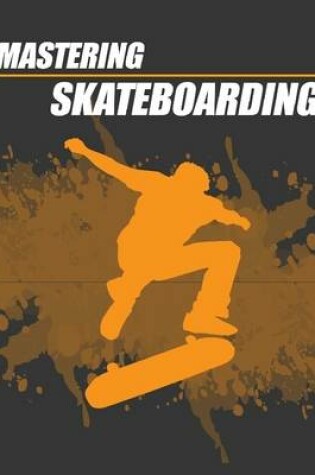 Cover of Mastering Skateboarding