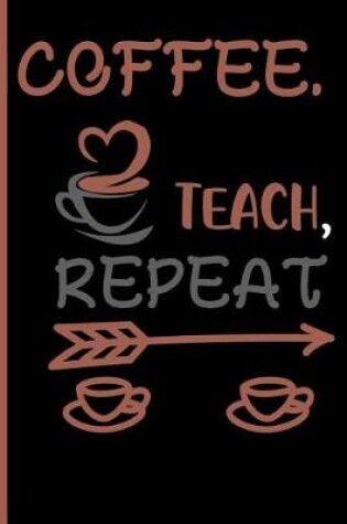 Cover of Coffee, Teach, Repeat