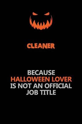 Book cover for Cleaner Because Halloween Lover Is Not An Official Job Title