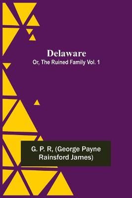 Book cover for Delaware; Or, The Ruined Family Vol. 1