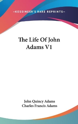 Book cover for The Life Of John Adams V1