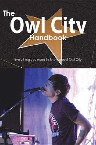 Cover of The Owl City Handbook - Everything You Need to Know about Owl City