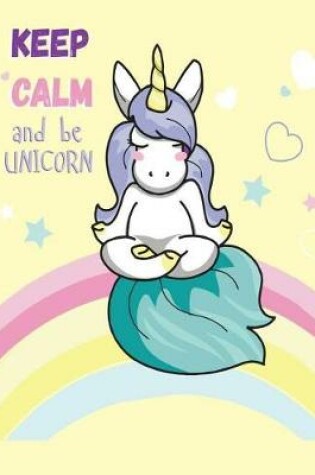 Cover of Keep Calm And Be Unicorn