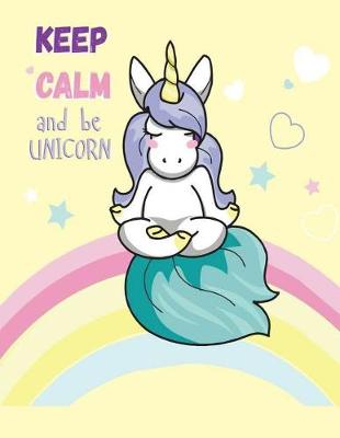 Cover of Keep Calm And Be Unicorn