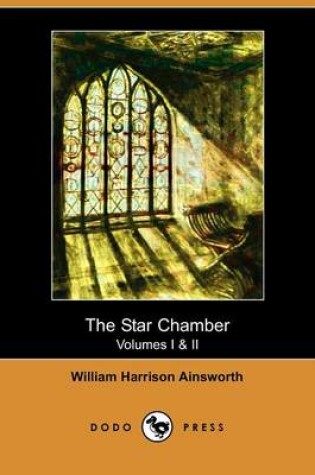 Cover of The Star-Chamber, Volumes I & II