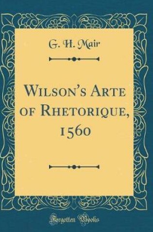 Cover of Wilson's Arte of Rhetorique, 1560 (Classic Reprint)