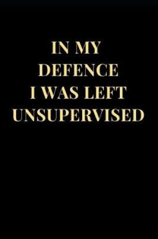 Cover of In My Defence I Was Left Unsupervised