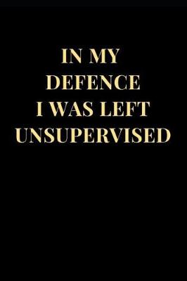 Cover of In My Defence I Was Left Unsupervised