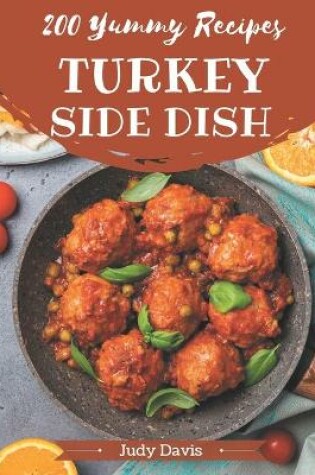 Cover of 200 Yummy Turkey Side Dish Recipes