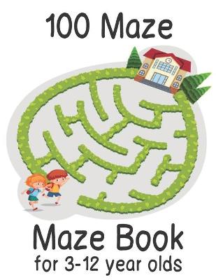 Book cover for Maze Book for 3-12 year olds 100 Maze
