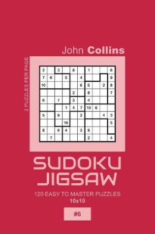 Cover of Sudoku Jigsaw - 120 Easy To Master Puzzles 10x10 - 6