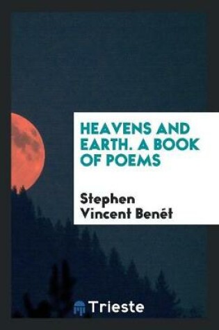 Cover of Heavens and Earth. a Book of Poems