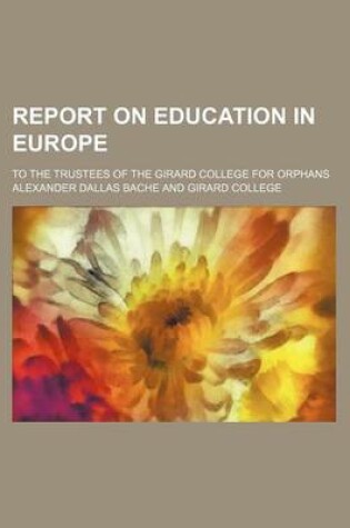 Cover of Report on Education in Europe; To the Trustees of the Girard College for Orphans