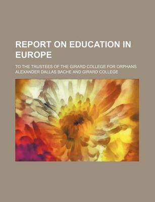 Book cover for Report on Education in Europe; To the Trustees of the Girard College for Orphans