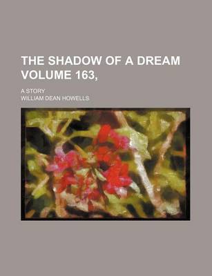 Book cover for The Shadow of a Dream Volume 163,; A Story