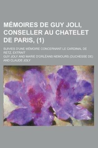 Cover of Memoires de Guy Joli, Conseller Au Chatelet de Paris; Suivies D'Une Memoire Concernant Le Cardinal de Retz, Extrait (1)