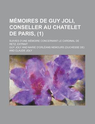 Book cover for Memoires de Guy Joli, Conseller Au Chatelet de Paris; Suivies D'Une Memoire Concernant Le Cardinal de Retz, Extrait (1)