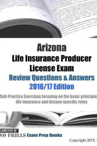 Cover of Arizona Life Insurance Producer License Exam Review Questions & Answers 2016/17 Edition