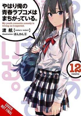 Book cover for My Youth Romantic Comedy Is Wrong, As I Expected, Vol. 12 (light novel)