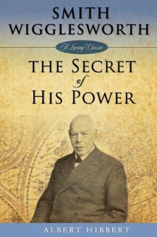 Cover of Smith Wigglesworth: Secret of His Power