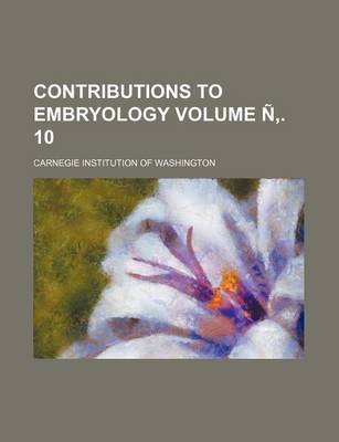Book cover for Contributions to Embryology Volume N . 10