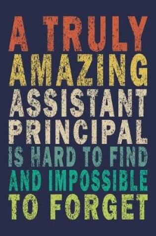 Cover of A Truly Amazing Assistant Principal Is Hard To Find And Impossible To Forget
